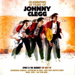 Johnny Clegg : Spirit Is The Journey - The Best Of